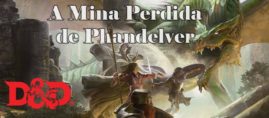 Banner da mesa de RPG: A MINA PERDIDA DE PHANDELVER | QUINTA | 19H